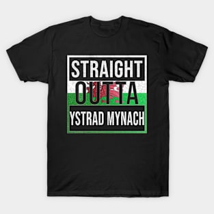 Straight Outta Ystrad Mynach - Gift for Welshmen, Welshwomen From Ystrad Mynach in Wales Welsh T-Shirt